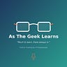 As The Geek Learns