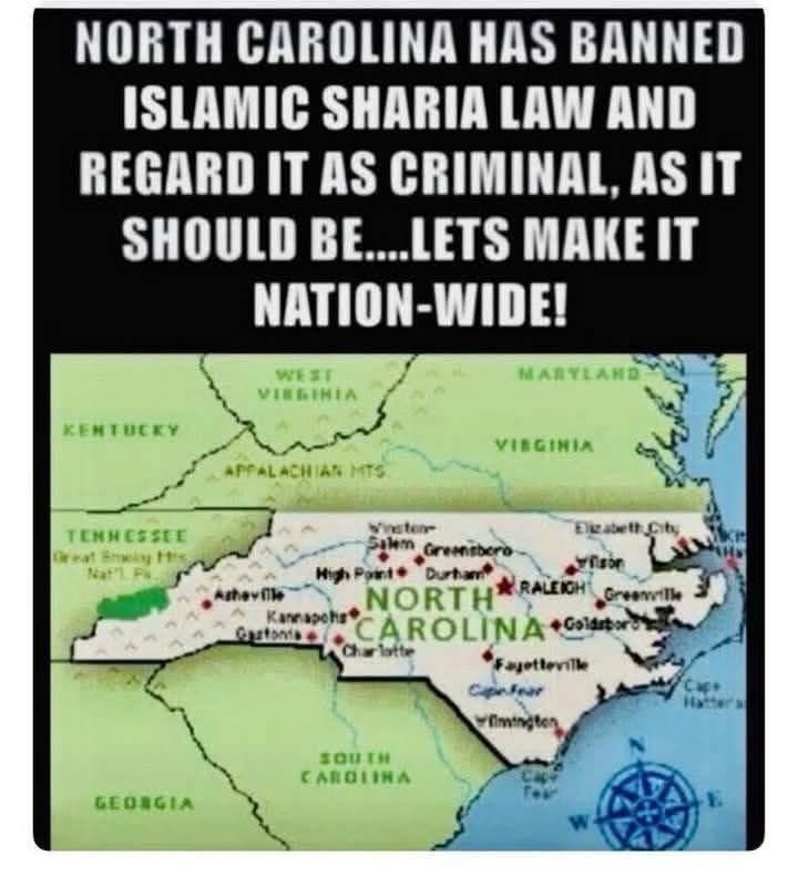 May be an image of map and text that says 'NORTH CAROLINA HAS BANNED ISLAMIC SHARIA LAW AND REGARD IT AS CRIMINAL, AS IT SHOULD BE....LETS MAKE IT NATION-WIDE! WES VIRGIHIA KEHTOCKy MARYLAND APPALACH APPALACHIANM AN MTS VIRGINIA TENMESSEE Great лK がち、 Nat'i F Eeabethct HighPaint* Durhan® Kannapeha ROLINA Colarboro NORTH RALEIOH Greemith uatonta *Fajettevitk CapeFear sau TH CARGIINA GEDAGIA'