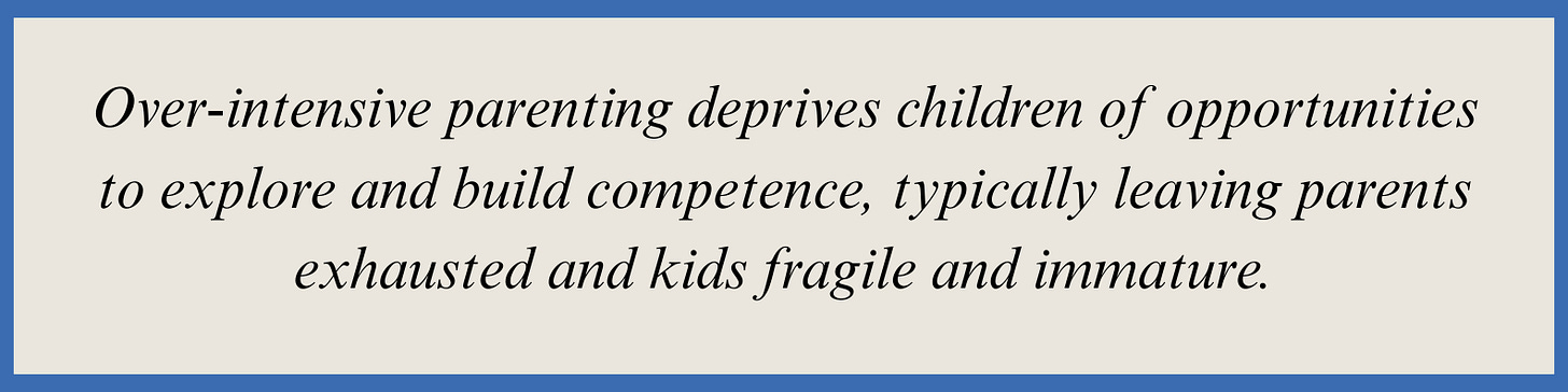 Pull quote that reads: Over-intensive parenting deprives children of opportunities to explore and build competence, typically leaving parents exhausted and kids fragile and immature.