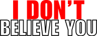 I Don't Believe You. 