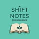 Shift Notes for Resilience