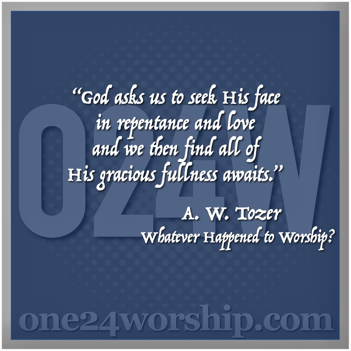 Image of the one24worship logo with A. W. Tozer quote superimposed.