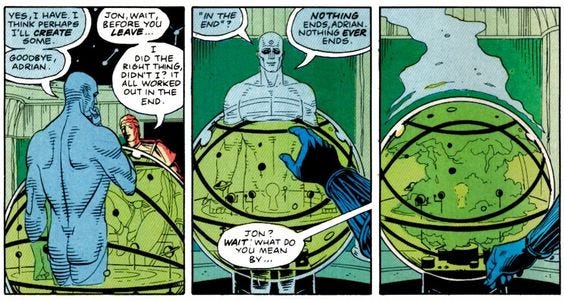 Watchmen "Nothing ever ends." Watchmen "Nothing ever ends."