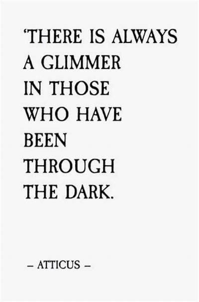 There Is Always A Glimmer In Those Who Have Been Through The Dark