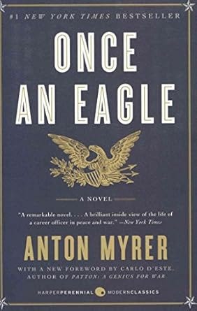 Book cover of Once An Eagle by Anton Myrer. The design features a gold eagle clutching arrows against a dark blue background, evoking military symbolism. The title is in bold white letters, with the author’s name in gold. A quote praises the novel as a powerful look at the life of a career officer in peace and war.