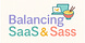 Balancing SaaS & Sass