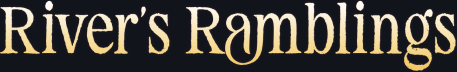 River’s Ramblings