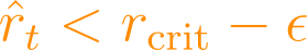 \hat{r}_t < r_{\text{crit}} - \epsilon