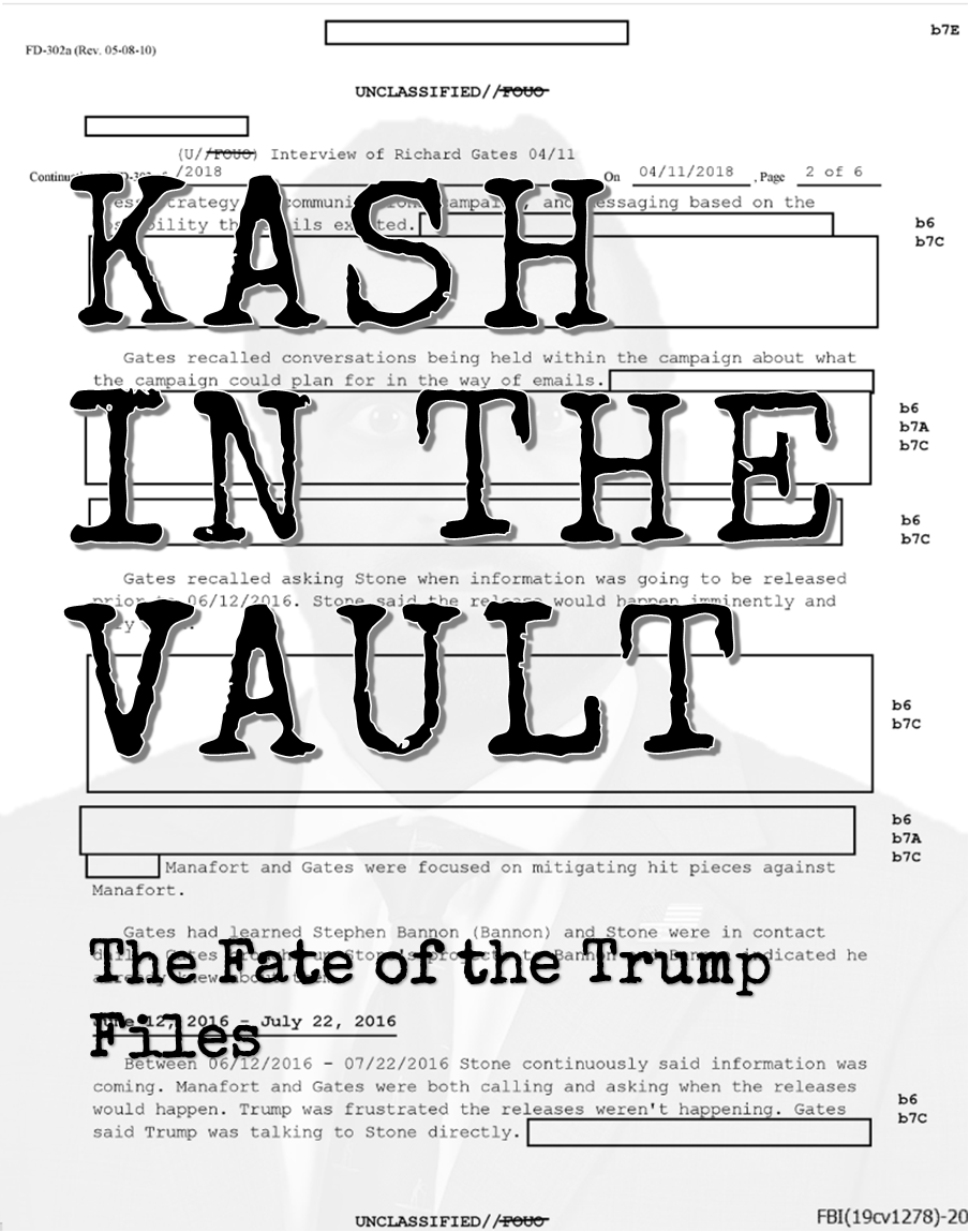 A graphic showing a ghostly Kash Patel behind a page from an FBI Form 302 from the Mueller Investigation that says KASH IN THE VAULT: The Fate of the Trump Files