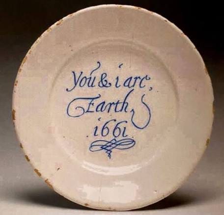 You & I are Earth' 1661. Tin-glazed earthenware plate, found in a London sewer. Via @beau_traps