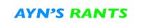 Ayn’s Rants