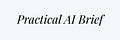 Practical AI Brief