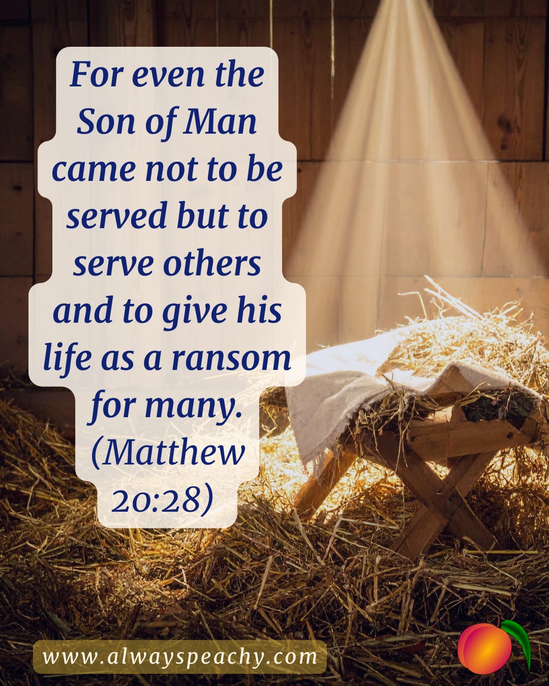 For even the Son of Man came not to be served but to serve others and to give his life as a ransom for many.” (Matthew 20:28) For even the Son of Man came not to be served but to serve others and to give his life as a ransom for many.” (Matthew 20:28)