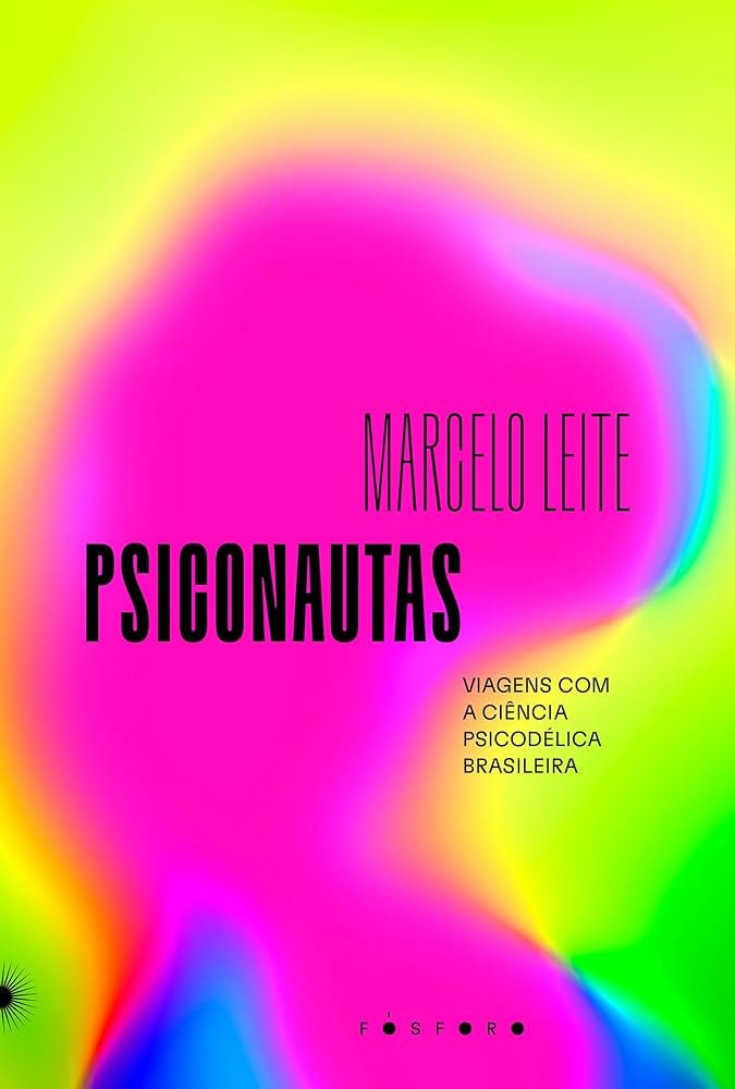 Psiconautas: Viagens com a ciência psicodélica brasileira
