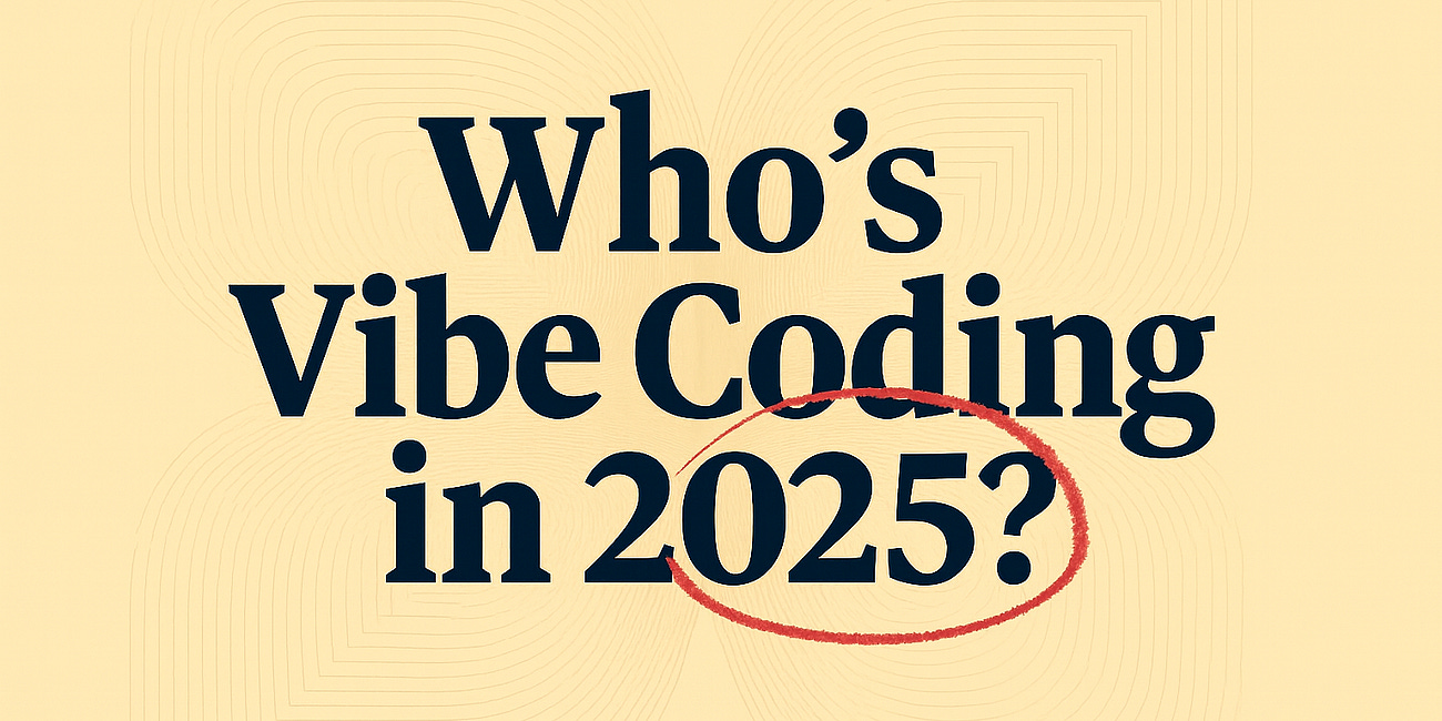 Who’s Vibe Coding in 2025?