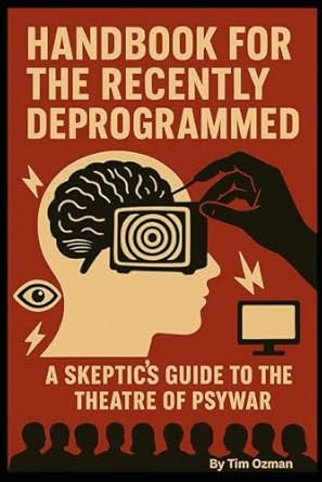 HANDBOOK FOR THE RECENTLY DEPROGRAMMED: A Skeptics Guide to the Theatre of Psywar