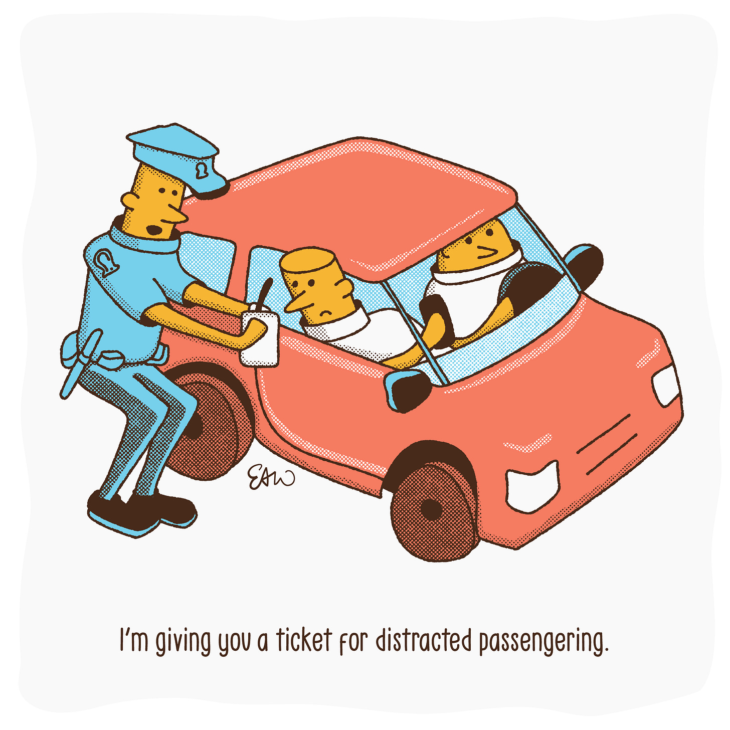 Single panel gag cartoon showing a police person pulling over a car and speaking to the individual on the passenger side. The caption below reads I'm giving you a ticket for distracted passengering.
