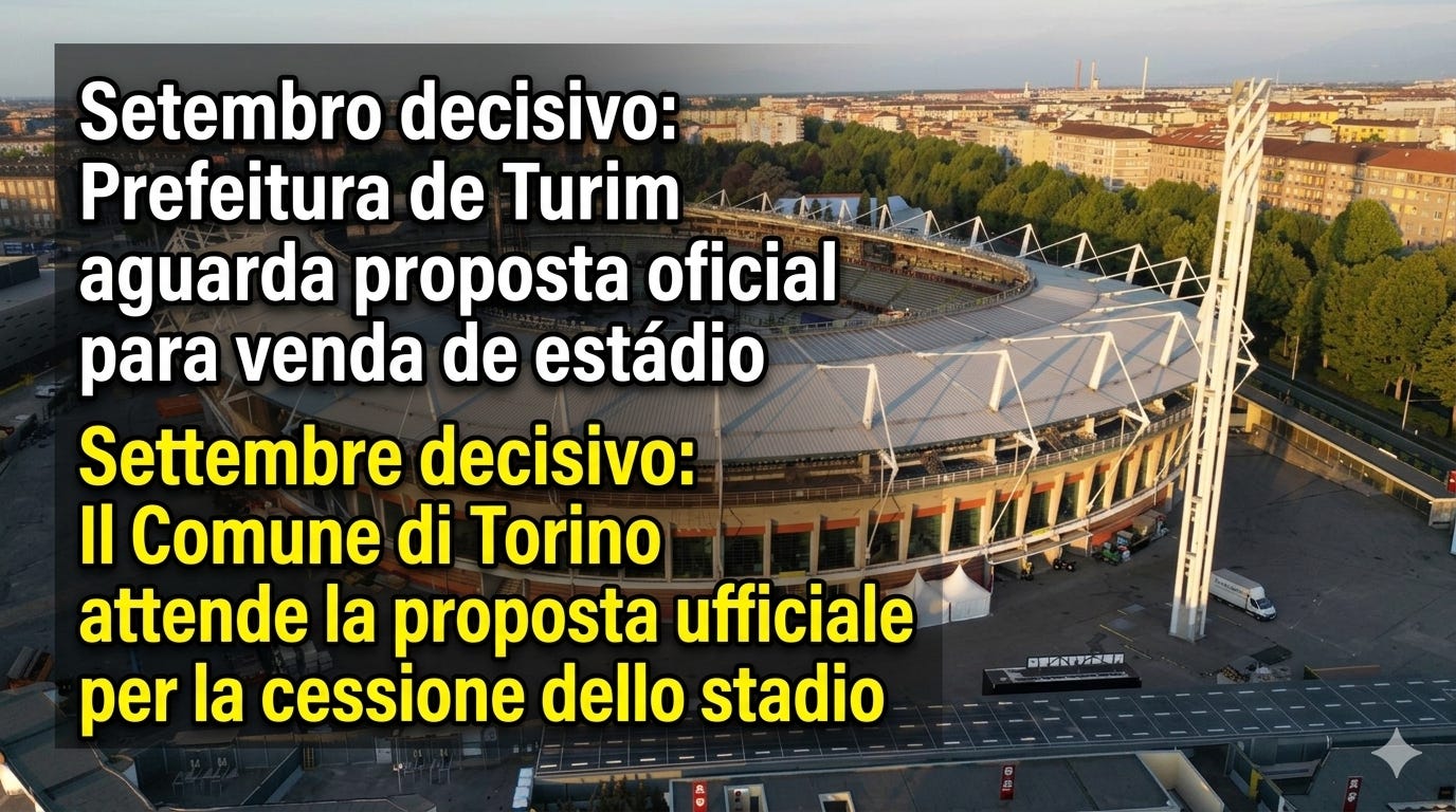 Setembro decisivo: Prefeitura de Turim aguarda proposta oficial para venda de estádio / Settembre decisivo: Il Comune di Torino attende la proposta ufficiale per la cessione dello stadio