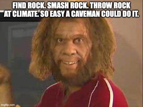 Meme of the GEICO caveman character smiling in a red track jacket. Top text: "FIND ROCK. SMASH ROCK. THROW ROCK AT CLIMATE. SO EASY A CAVEMAN COULD DO IT."