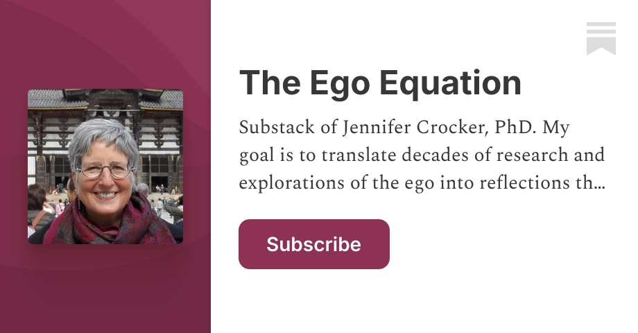 The Ego Equation | Jennifer Crocker, Ph.D. | Substack