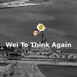 Wei To Think Again: The Age of Strategic Ambiguity Is Over