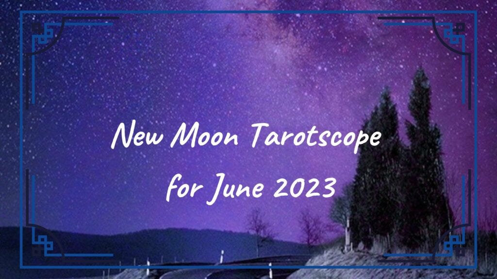 June 2023 New Moon Tarotscope June 2023 New Moon Tarotscope