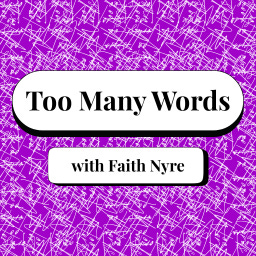Too Many Words with Faith Nyre