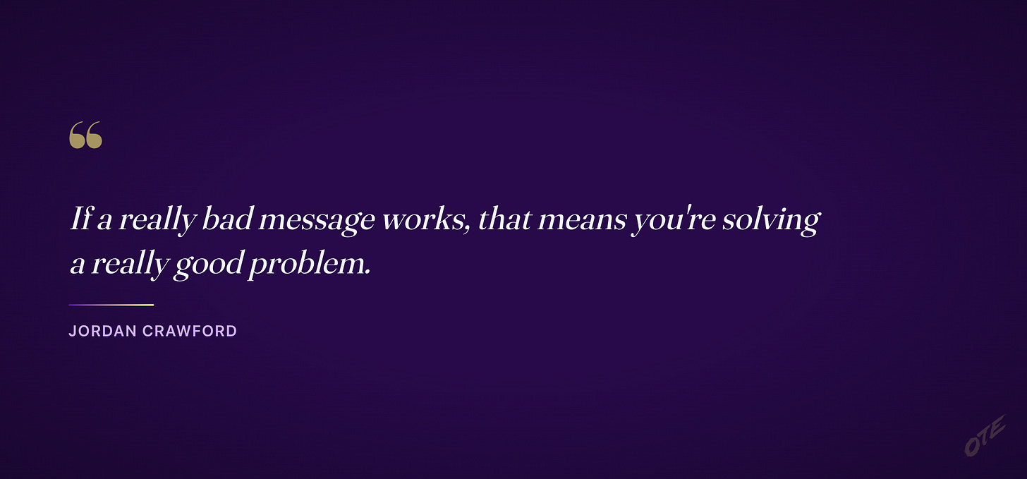 Quote card: if a really bad message works, that means you're solving a really good problem