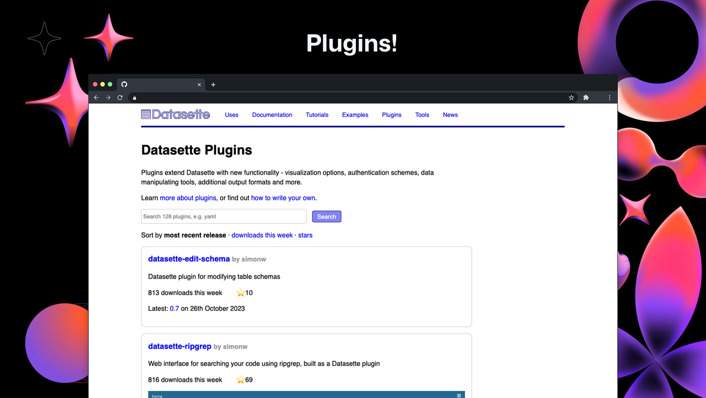 Plugins!

The Datasette Plugins directory, listing 128 different plugins. The two at the top of the page are datasette-edit-schema and datasette-ripgrep.