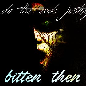 Do Ends Justify Means for We Vampires? | Bitten Then Written Story