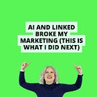 AI and LinkedIn broke my marketing (this is what I did next)