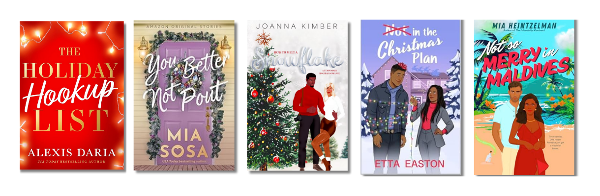 The Holiday Hookup List by Alexis Daria, You Better Not Pout by Mia Sosa, How to Melt A Snowflake by Joanna Kimber, Not In The Christmas Plan by Etta Easton, Not So Merry in the Maldives by Mia Heintzelman