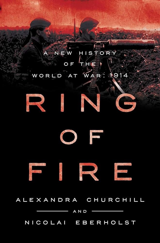 Ring of Fire: A New History of the World at War: 1914: Churchill,  Alexandra, Eberholst, Nicolai: 9781639369270: Amazon.com: Books