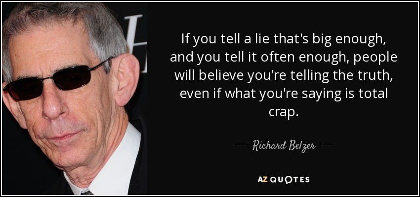 Richard Belzer quote: If you tell a lie that's big enough, and you...
