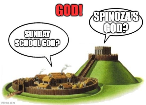 Motte and Bailey | God! Spinoza's God? Sunday School God? | image tagged in motte and bailey,remix | made w/ Imgflip meme maker Motte and Bailey | God! Spinoza's God? Sunday School God? | image tagged in motte and bailey,remix | made w/ Imgflip meme maker