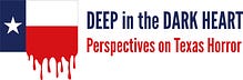 Deep in the Dark Heart: Perspectives on Texas Horror