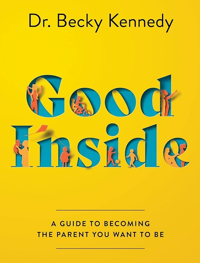 Good Inside: A Guide to Becoming the Parent You Want to Be See more