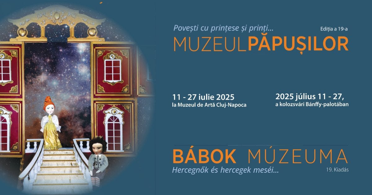 May be an image of 1 person, harp and text that says "Povești cu prințese și prinți... Ediția Edițiaa19-a a1 1 9-a MUZEULPAPUȘILOR 11-27 11 27 iulie 2025 la Muzeul de Artă Cluj- Cluj-Napoca 2025július 2025 július 11- 11-27, 27, a kolozsvári Bánffy- -palotában BÁBOK MÚZEUMA Hercegnők és hercegek meséi... 19.Kiadás 19. Kiadás"