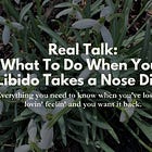 Real Talk: What To Do When Your Libido Takes a Nose Dive
