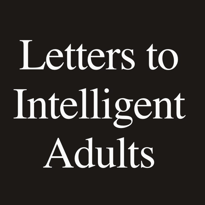 Letters to Intelligent Adults