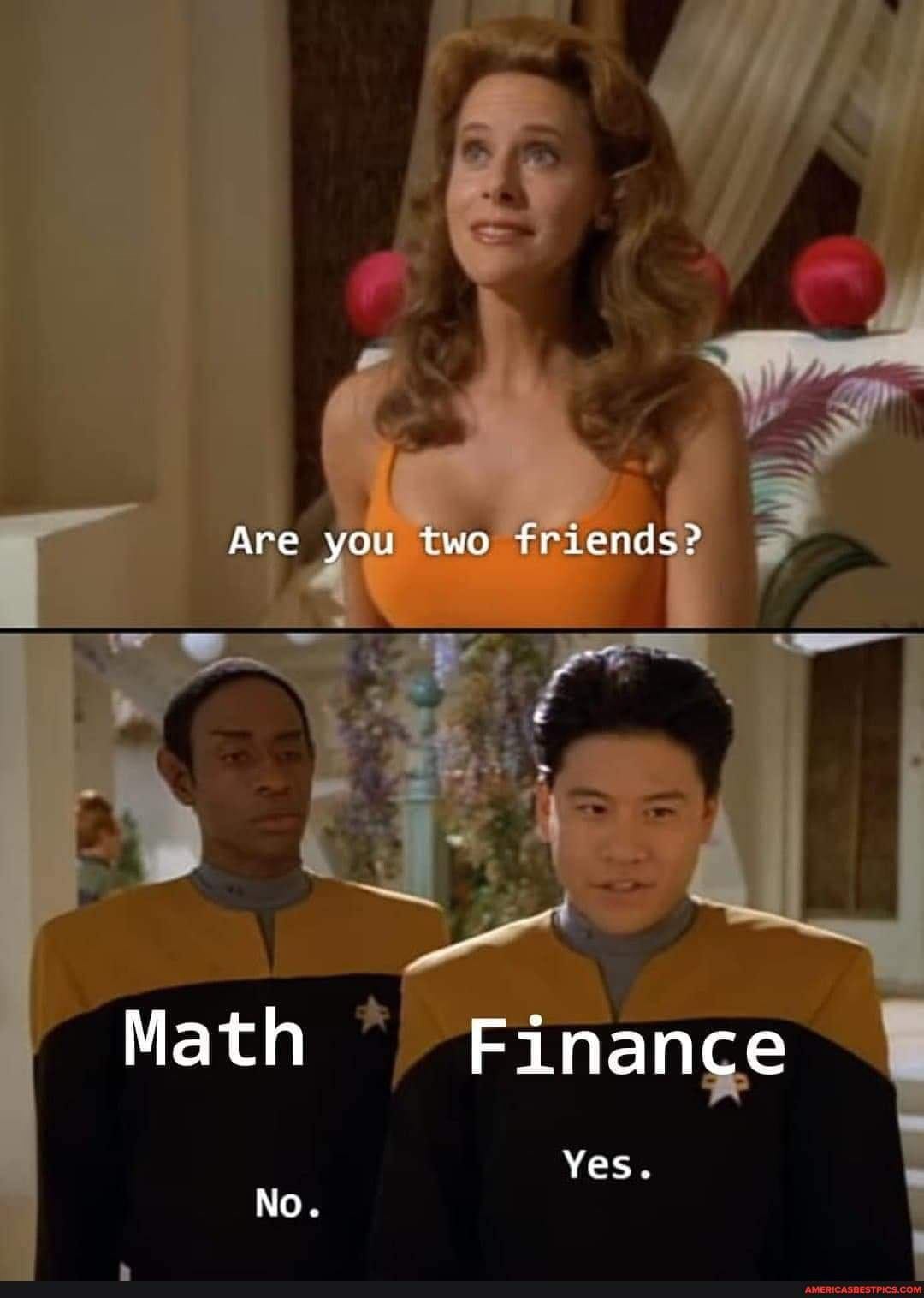 Are you two friends? Math Finance Yes. NO. - America's best ...