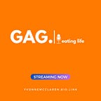 GAG.| eating life