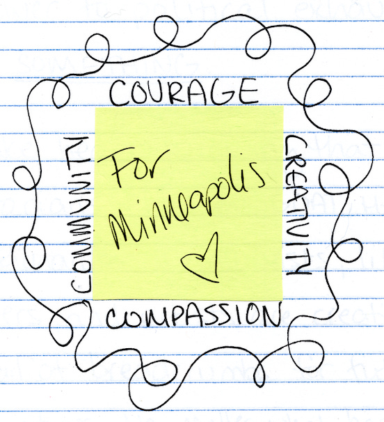 Notebook page with post it: "For Minneapolis - Courage, Creativity, Compassion, Community" Notebook page with post it: "For Minneapolis - Courage, Creativity, Compassion, Community"