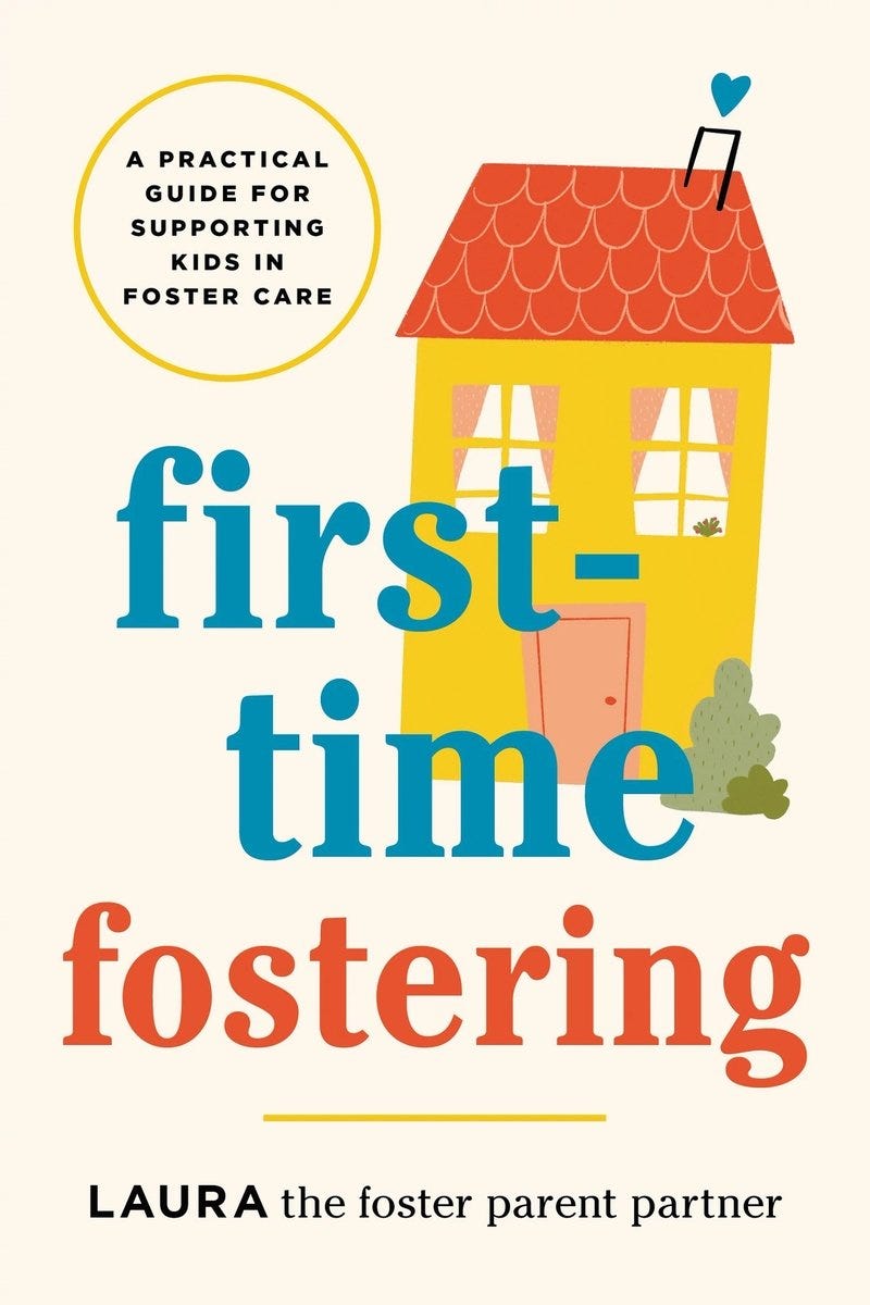 Book cover for First-Time Fostering by Laura the Foster Parent Partner. The title appears in large teal and orange lettering against a cream background. A cheerful illustration of a yellow house with a red roof and a small blue heart at the top is featured alongside a yellow circle reading "A Practical Guide for Supporting Kids in Foster Care."