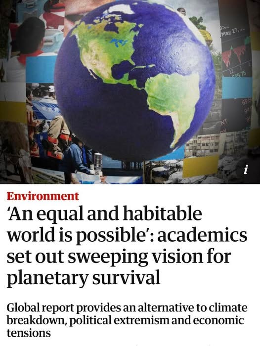 May be an image of map and text that says 'May r29.) 税回四 Environment 'An equal and habitable world is possible': academics set out sweeping vision for planetary survival Global Globalrepor report provides an alternative to climate breakdown, political extremism and economic tensions' May be an image of map and text that says 'May r29.) 税回四 Environment 'An equal and habitable world is possible': academics set out sweeping vision for planetary survival Global Globalrepor report provides an alternative to climate breakdown, political extremism and economic tensions'