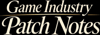 Game Industry Patch Notes