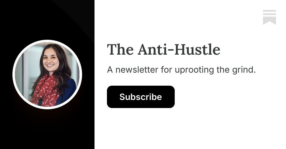 The Anti-Hustle | India R. Kushner | Substack