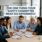 The One Thing Your Safety Committee Must Do Differently 