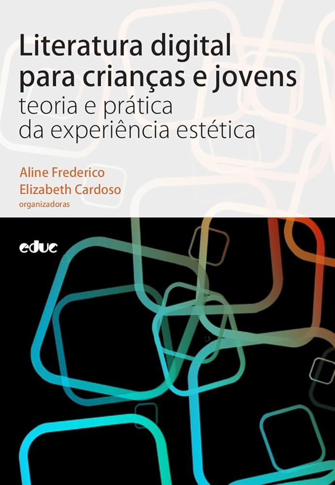 LITERATURA DIGITAL PARA CRIANÇAS E JOVENS - TEORIA E PRÁTICA DA EXPERIÊNCIA  ESTÉTICA | Amazon.com.br