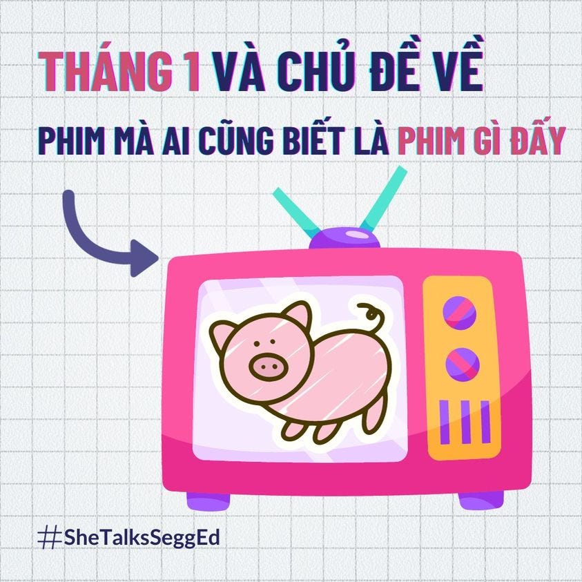 Có thể là hình ảnh về văn bản cho biết 'THÁNG 1VÀ CHỦ ĐỀ VỀ PHIM MÀ AI CŨNG BIẾT LÀ PHIM GÌ ĐẤY #SheTalksSeggEd'